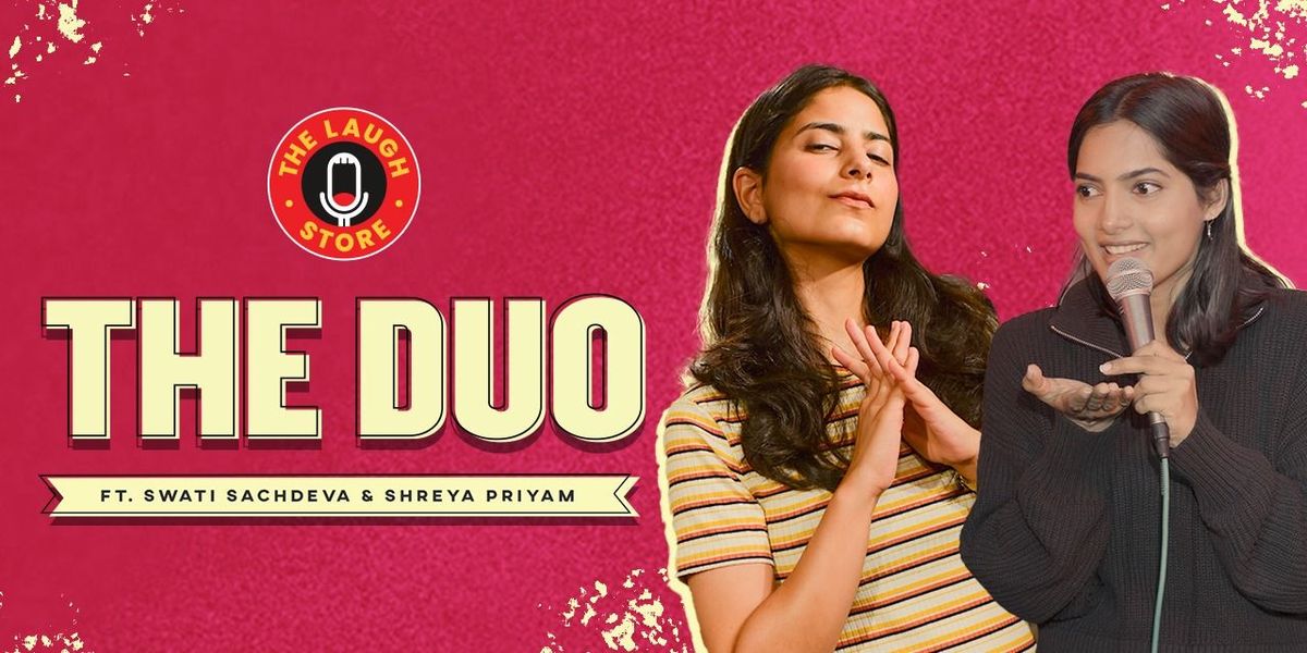 The Duo ft. Swati Sachdeva & Shreya Priyam