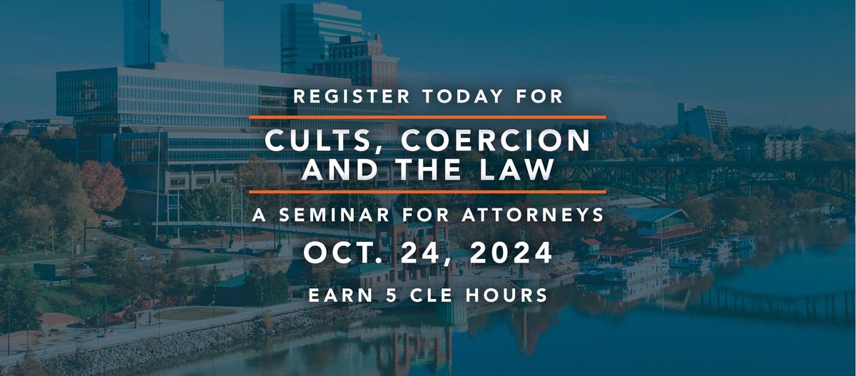 Cults, Coercion and the Law: A CLE Seminar for Attorneys