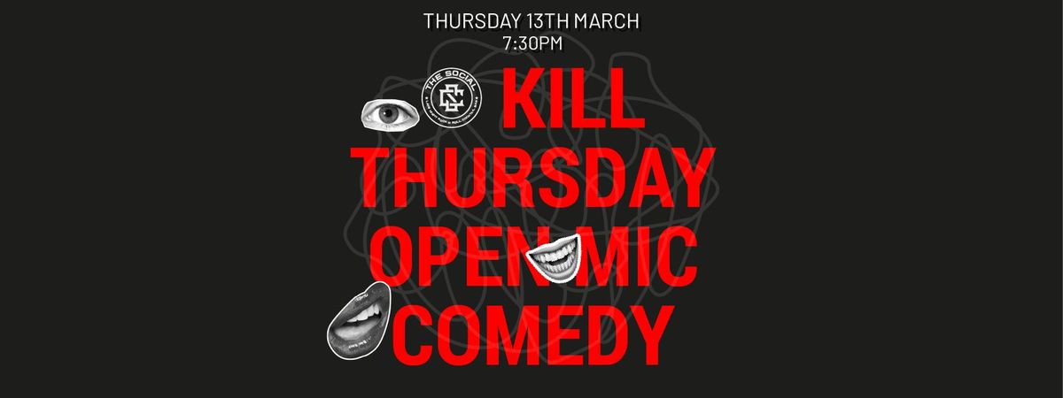 K*ll THURSDAY! OPEN MIC COMEDY CLUB