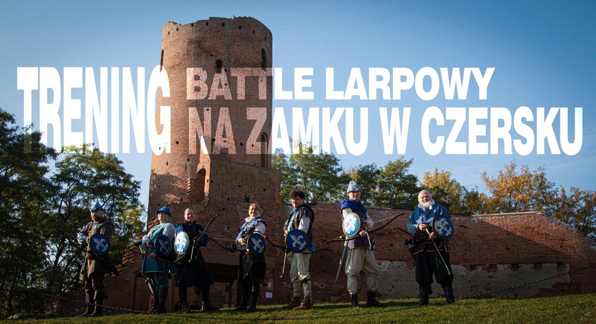 Otwarty Trening Battle Larpowy na Zamku w Czersku