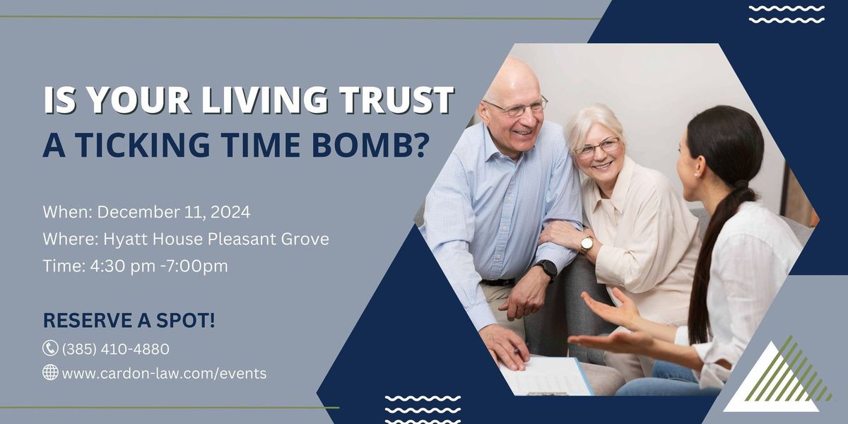 Is Your Living Trust a Ticking Time Bomb?