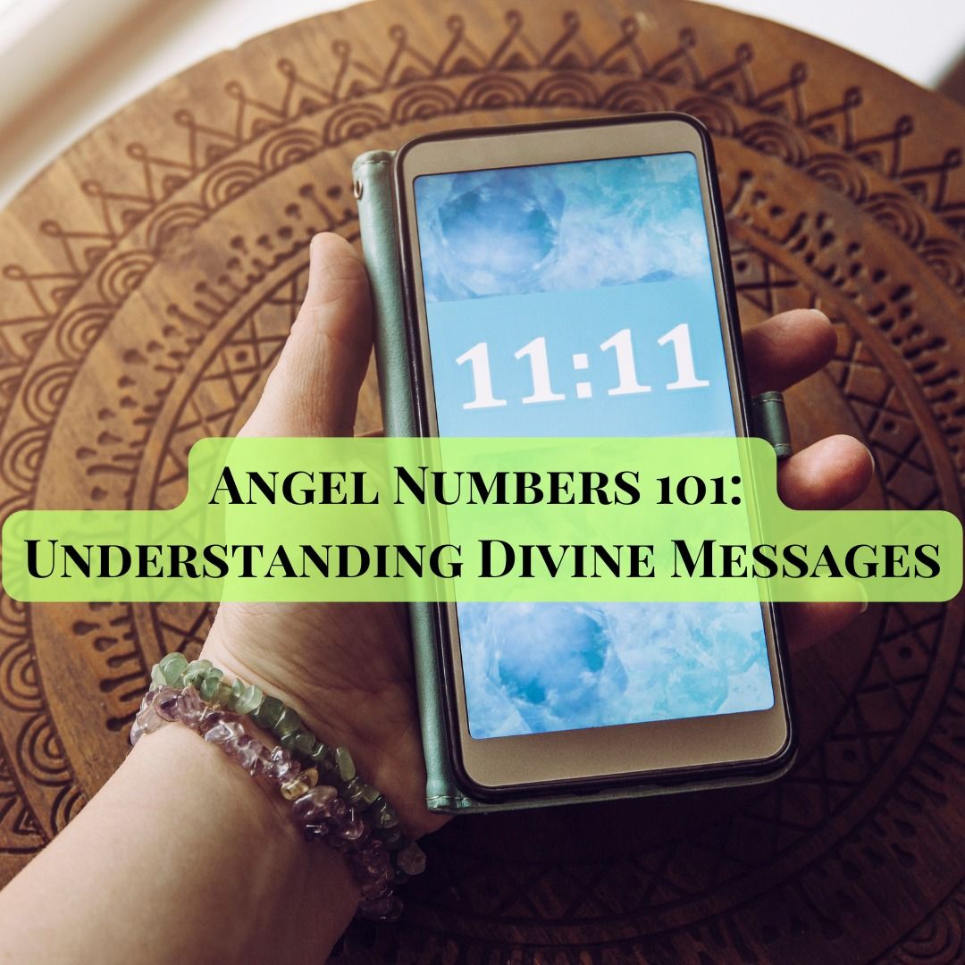 Angel Numbers 101: Understanding Divine Messages