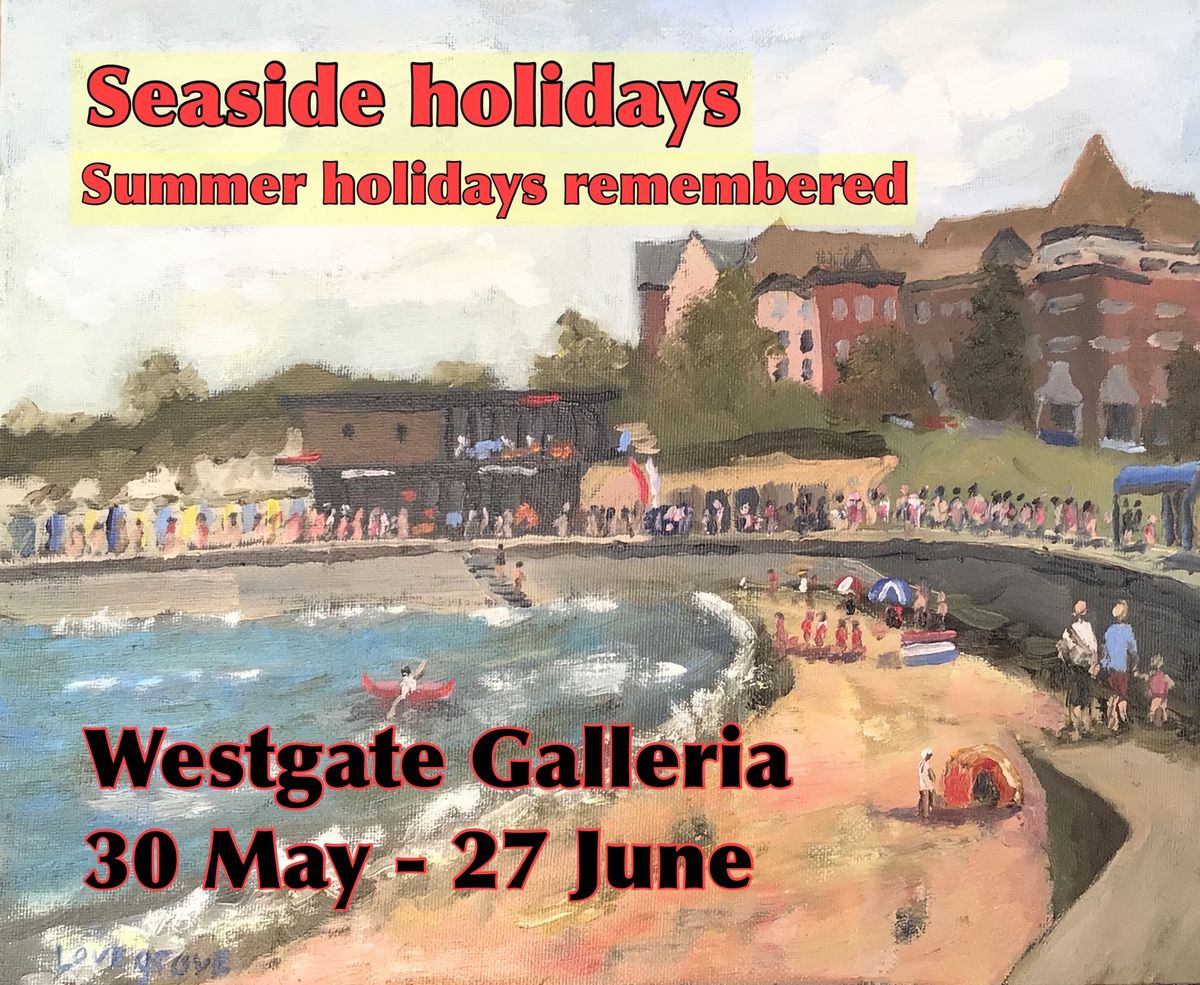 Seaside Holidays - Summer holidays remembered Art Exhibition