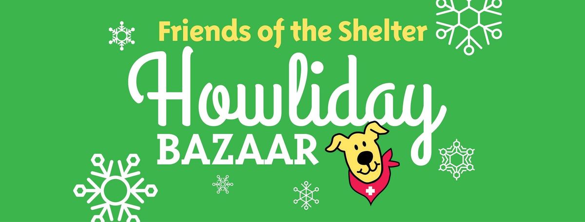 Howliday Bazaar: Friends of the Shelter