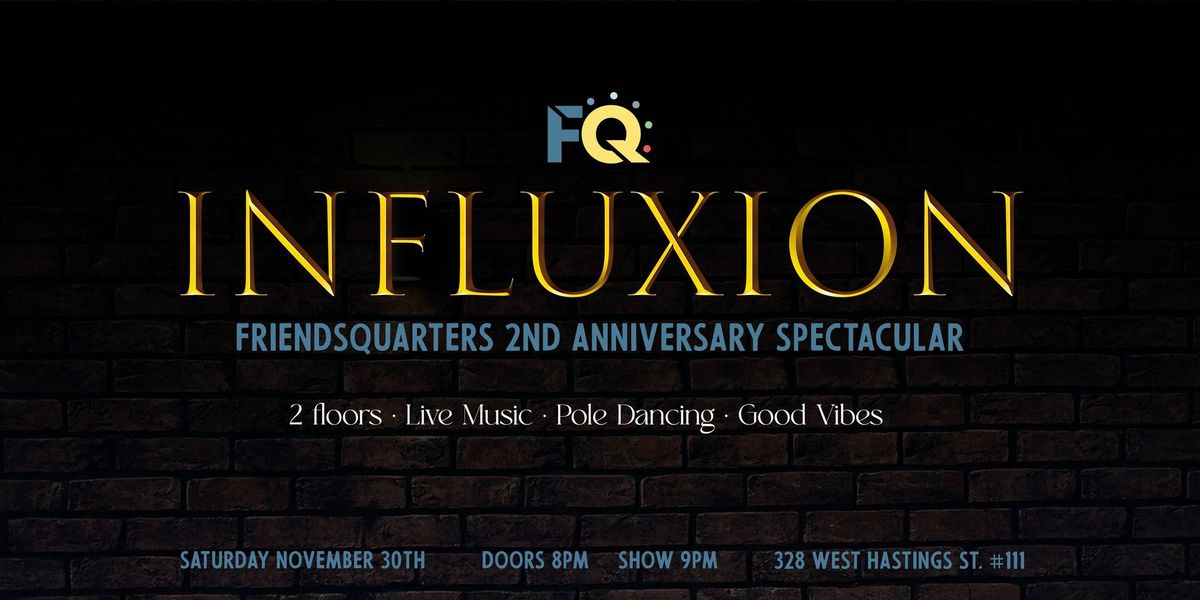 INFLUXION:  FQ's 2nd Anniversary Spectacular!