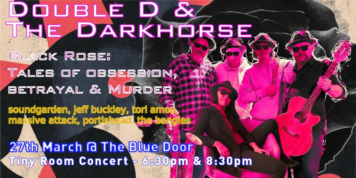 Black Rose: Tales of Obsession, Betrayal & Murder by Double D & the Darkhorse - Tiny Room Concert