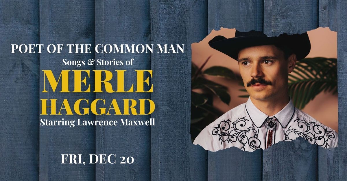 Poet of the Common Man: Songs & Stories of Merle Haggard starring Lawrence Maxwell