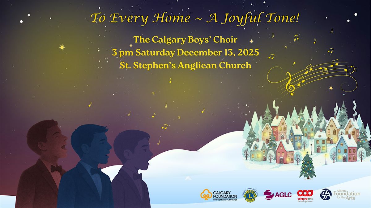 Calgary Boys' Choir Presents: To Every Home~ A Joyful Tone!