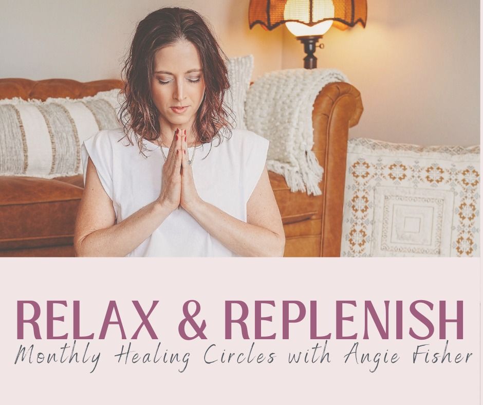 Relax & Replenish Monthly Healing Circles with Angie