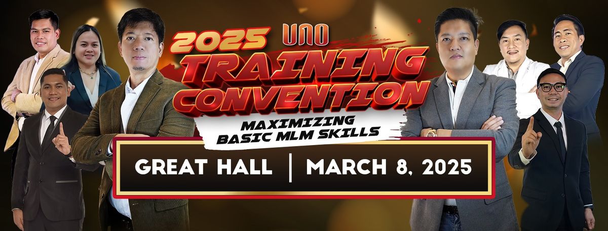 MARCH 8, 2025 UNO TRAINING CONVENTION: Maximizing Basic MLM Skills