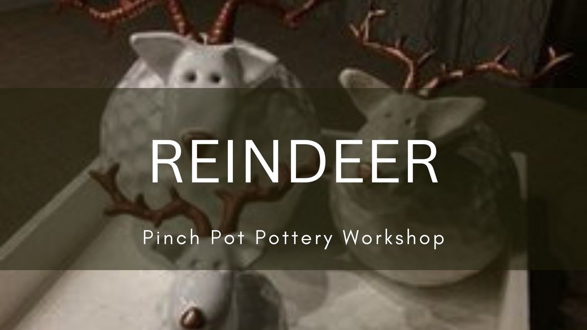 Reindeer- Pinch Pot Pottery Workshop