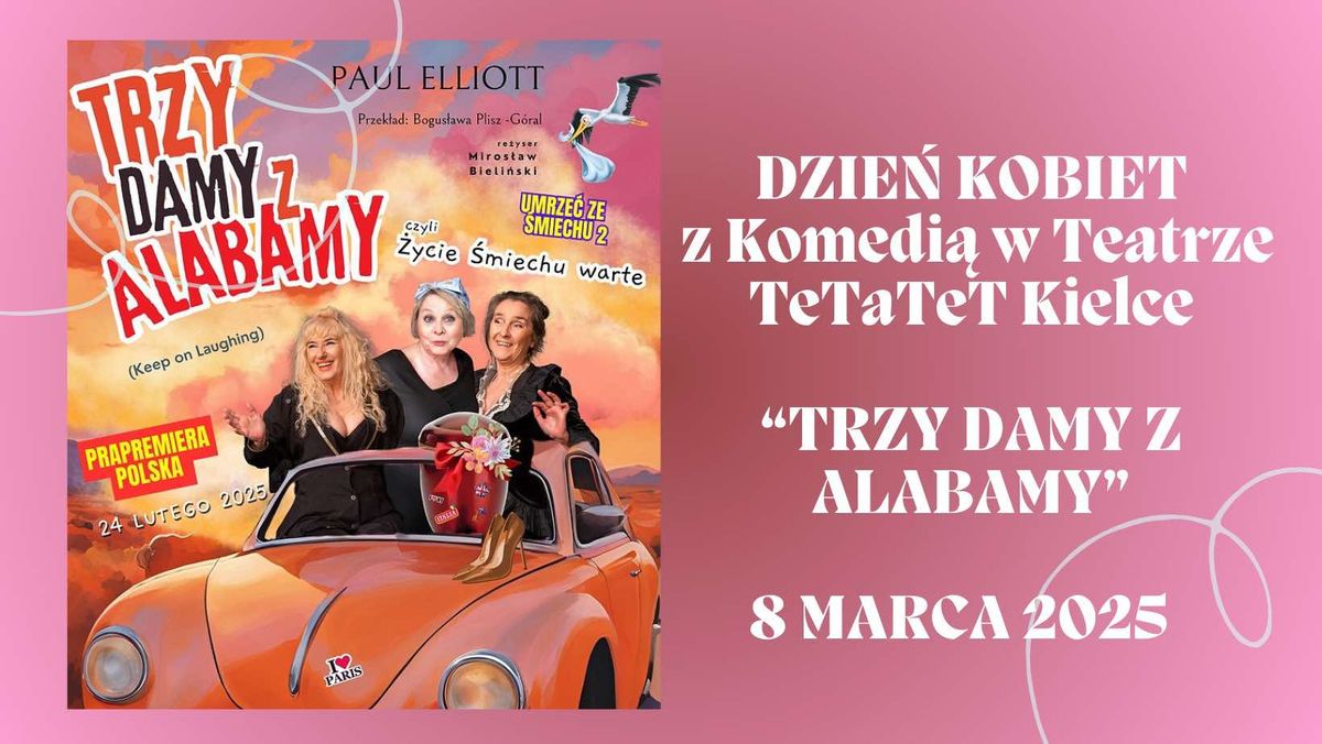 DZIE\u0143 KOBIET W TEATRZE TeTaTeT Kielce z Komedi\u0105 "TRZY DAMY Z ALABAMY"