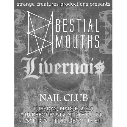 STRANGE CREATURES PRESENTS: BESTIAL MOUTHS with LIVERNOIS & NAIL CLUB