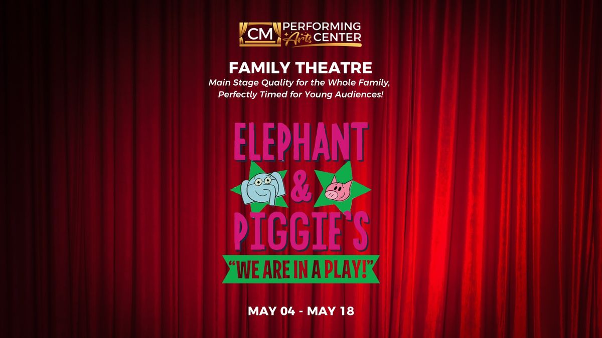 CM Family Theatre Presents: Elephant and Piggie's We Are in a Play