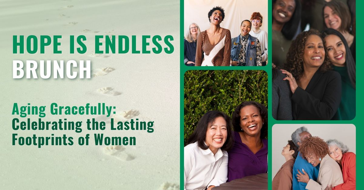 HOPE IS ENDLESS BRUNCH - Aging Gracefully: Celebrating the Lasting Footprints of Women