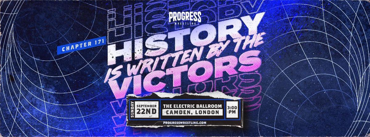 PROGRESS Wrestling Chapter 171: History Is Written By The Victors