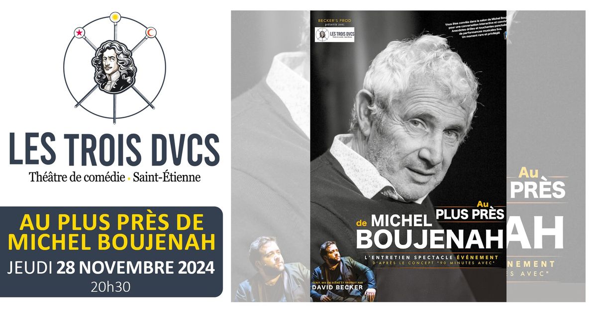 AU PLUS PRES DE MICHEL BOUJENAH \u2022 28 novembre 2024 \u2022 Les Trois Ducs Saint-Etienne