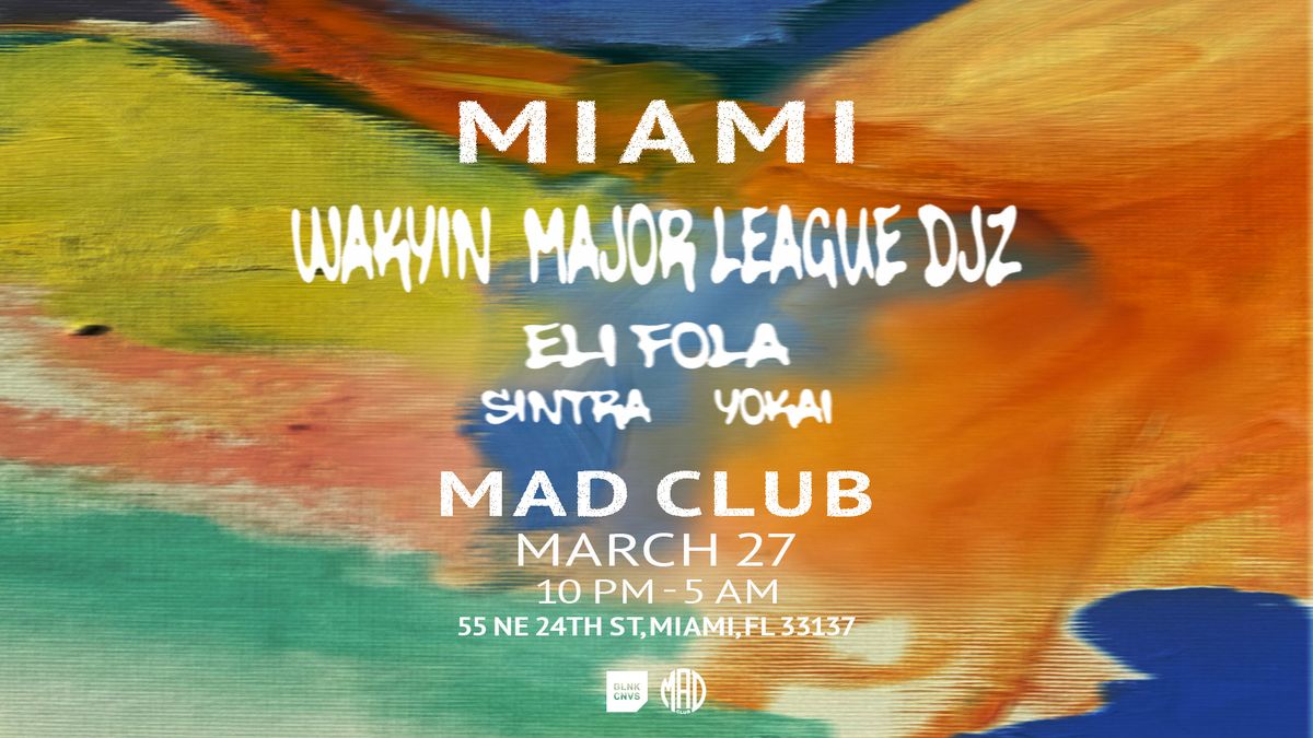 WAKYIN & MAJOR LEAGUE DJZ @ MAD CLUB