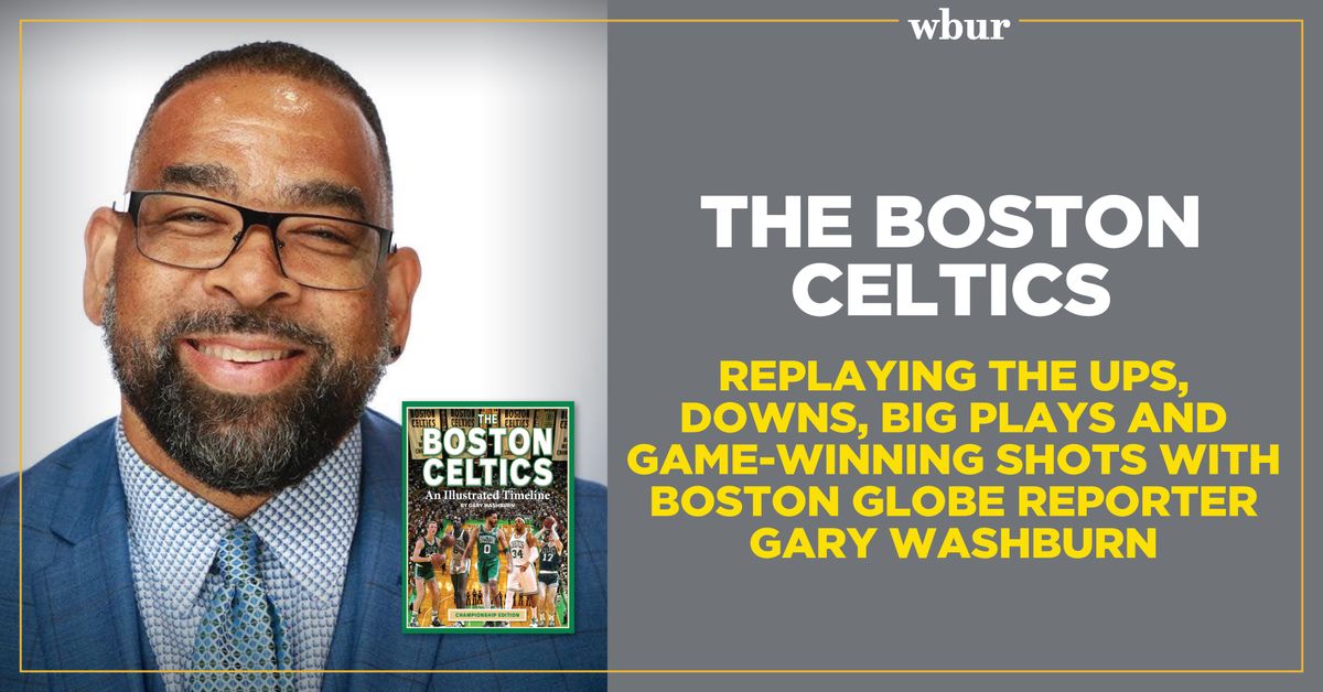 The Boston Celtics: Replaying the ups, downs, big plays & game-winning shots with Gary Washburn 