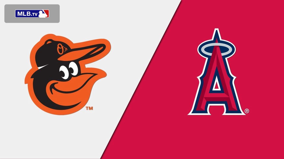 Baltimore Orioles vs. Los Angeles Angels