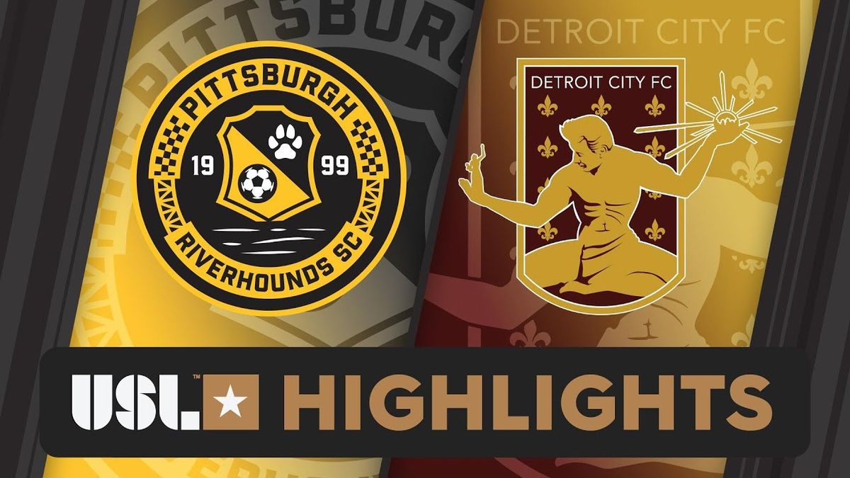 Detroit City FC vs. Pittsburgh Riverhounds SC