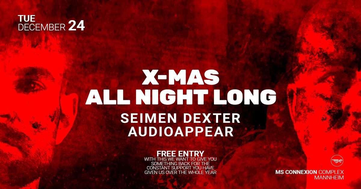 X-MAS ALL NIGHT LONG w\/ SEIMEN DEXTER & AUDIOAPPEAR ++ FREE ENTRY ++