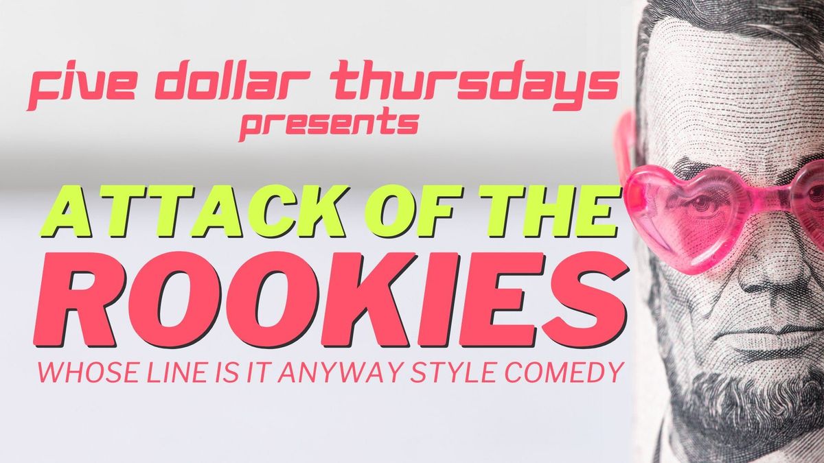 Five Dollar Thursdays presents Attack of the Rookies