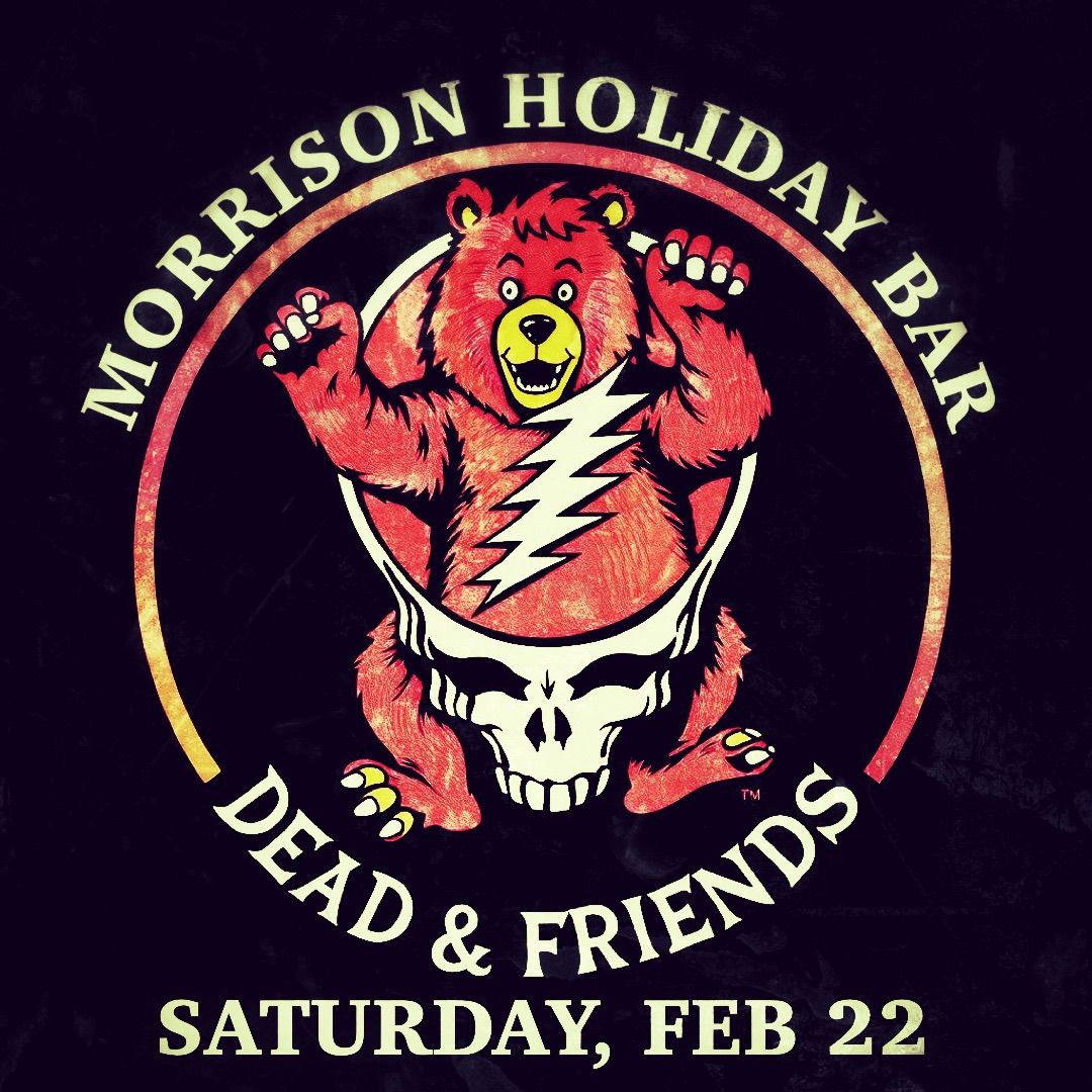 Dead & Friends @ Morrison Holiday Bar