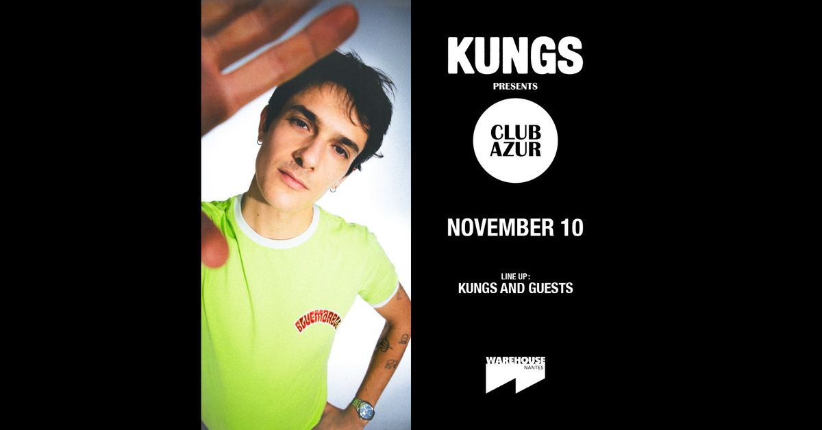 KUNGS pres. CLUB AZUR - Veille de jour de f\u00e9ri\u00e9 @Warehouse Nantes - 22\u20ac