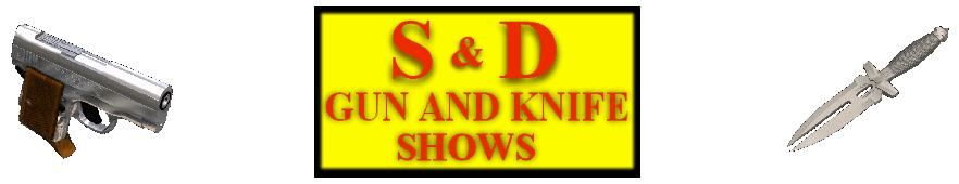 The S & D Gun and Knife Show