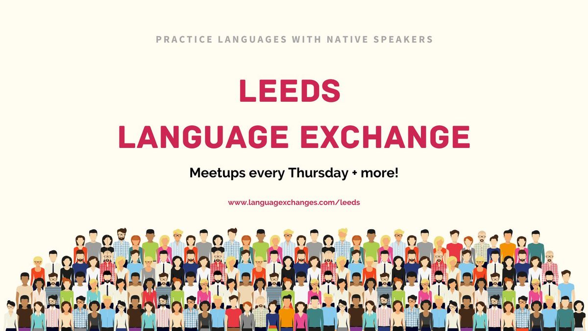 Leeds Language Exchange - Every Thursday!