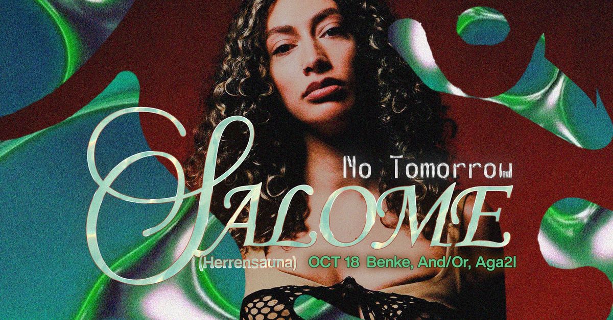 No Tomorrow: Salome (Herrensauna), Benke, And\/Or, Aga2l