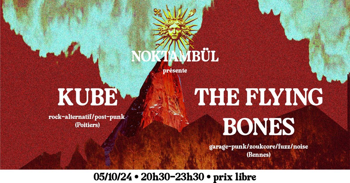 KUBE \/ rock ind\u00e9\/post punk + The Flying Bones \/ garage-punk\/zoukcore\/fuzz\/noise @Noktamb\u00fcl_Rennes