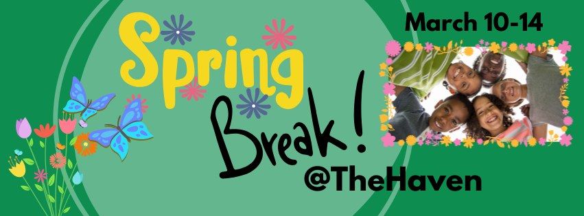 Spring Break @TheHaven March 10-14