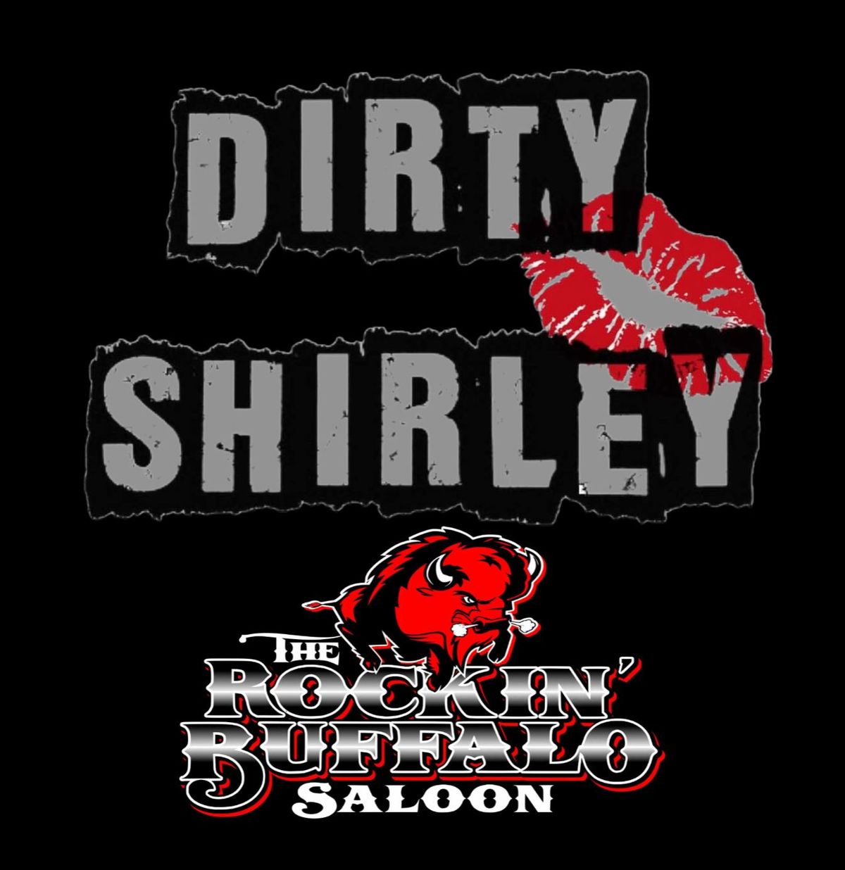 DIRTY SHIRLEY            LAYS IT ALL DOWN             AT THE BUFFALO          FRIDAY FEB 28TH       