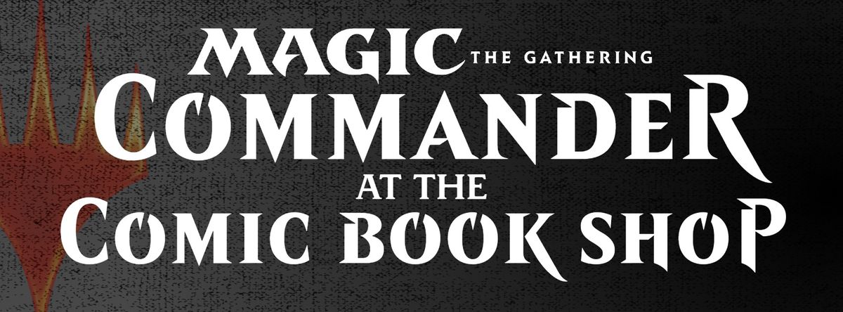 Magic the Gathering Commander Night at the Spokane Valley Comic Book Shop! Every Tuesday at 6PM!