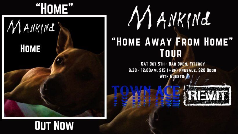 Mankind "Home Away From HOME" Tour w\/Town Ace & Remit