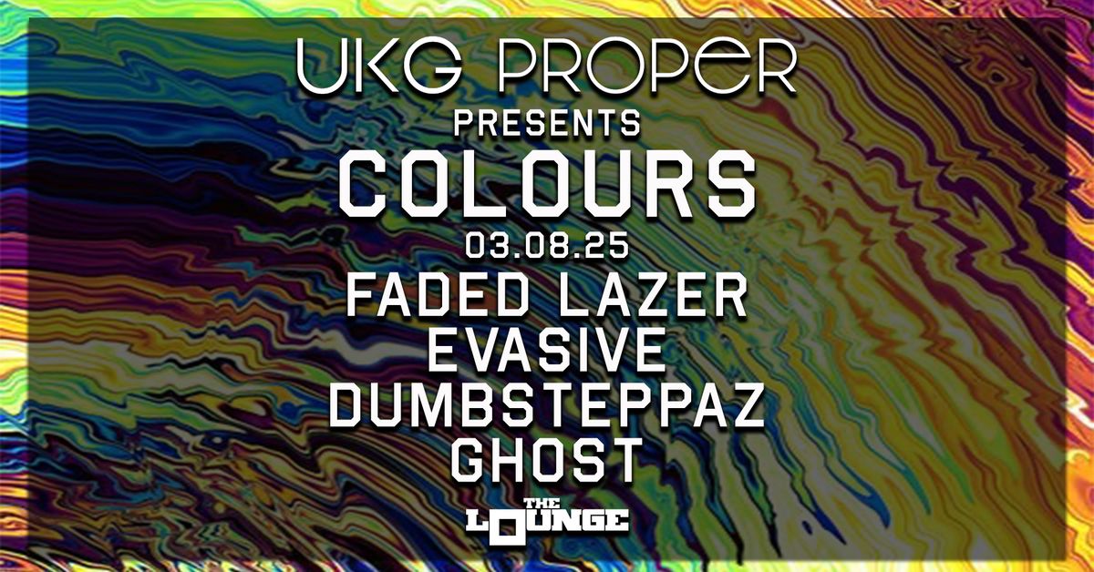 UKG Proper - COLOURS: Faded Lazer, Evasive, Dumbsteppaz, Ghost (The Lounge)