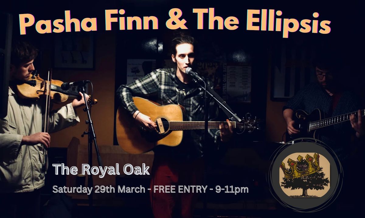 Pasha Finn & + Ellipsis - The Royal Oak