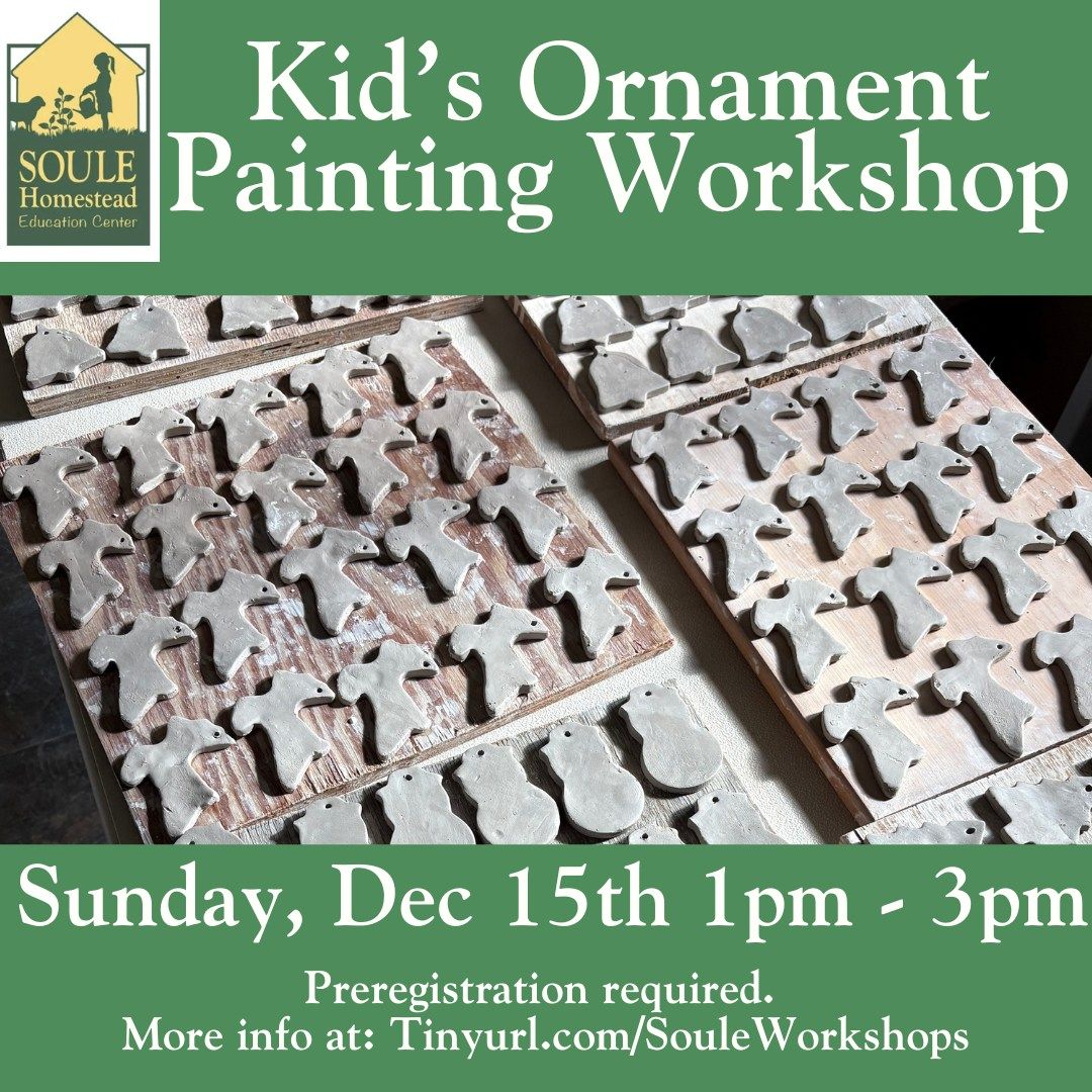 Kid's Ornament Painting Workshop @ Soule Homestead 12\/15