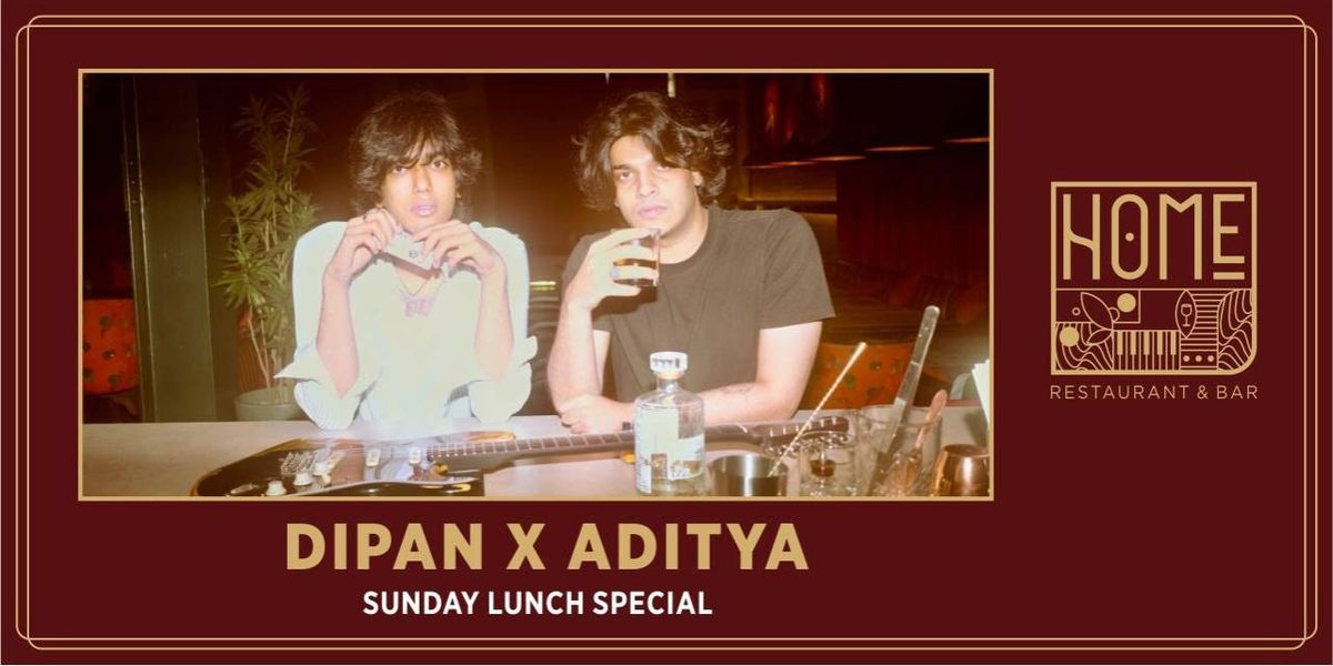 DIPAN X ADITYA - SUNDAY LUNCH SPECIAL