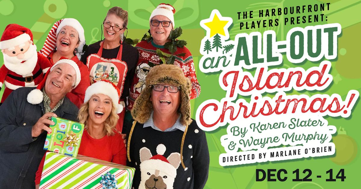 The Harbourfront Players present An ALL-OUT Island Christmas! By Karen Slater & Wayne Murphy