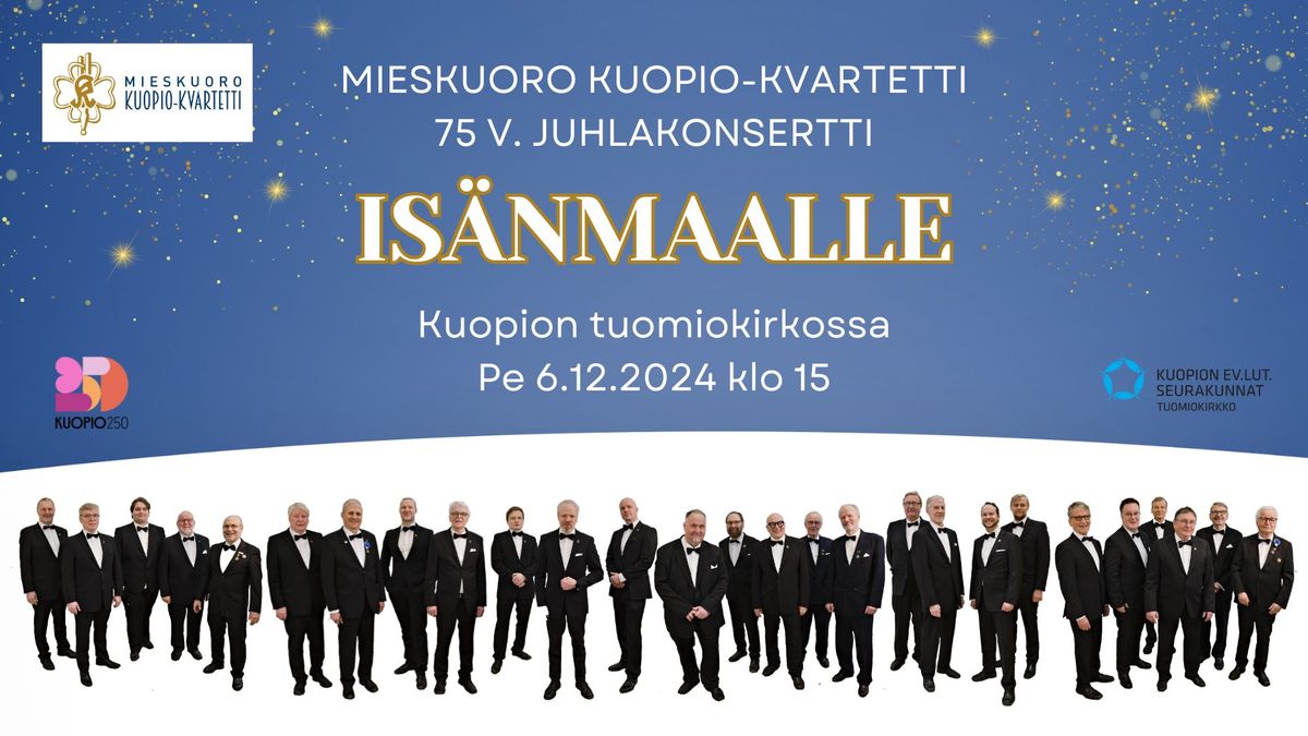 Is\u00e4nmaalle - Mieskuoro Kuopio-Kvartetin 75-juhlakonsertti