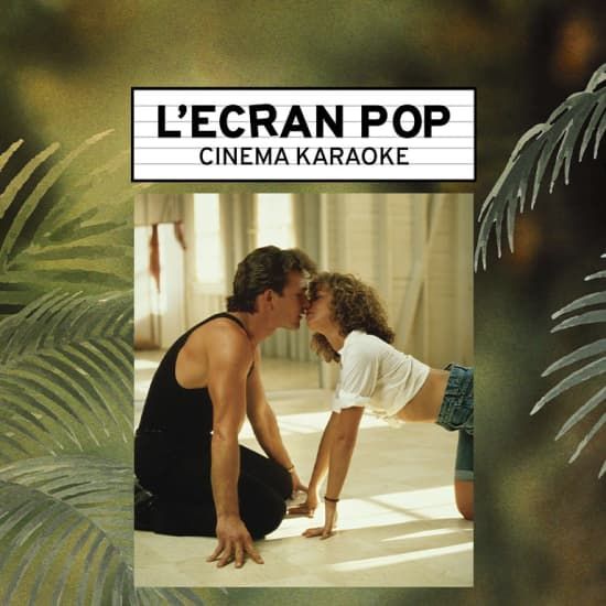 L'Ecran Pop Cin\u00e9ma-Karaok\u00e9 : Dirty Dancing