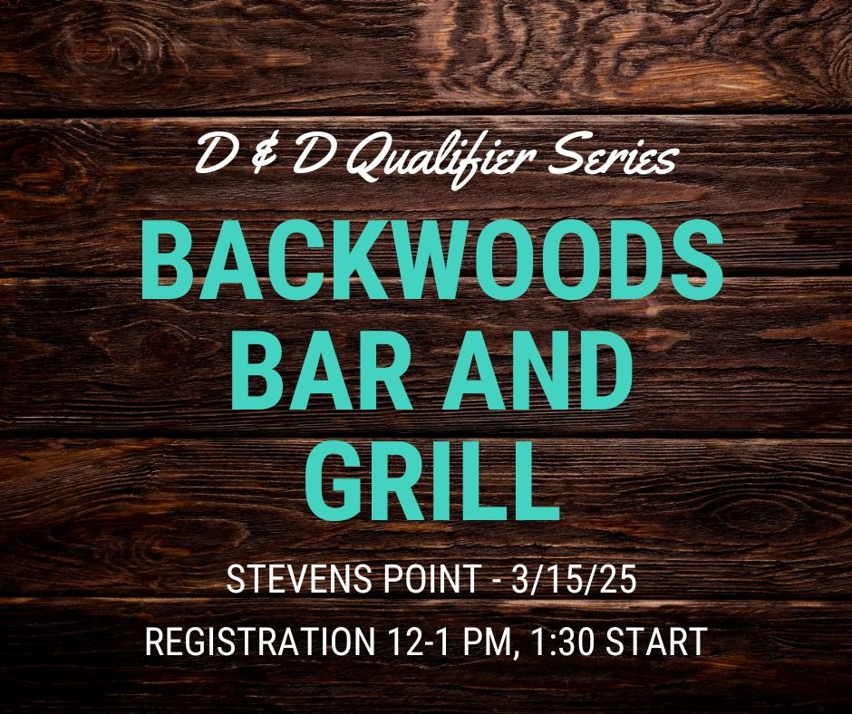 D & D Qualifier #5 - Backwoods Bar & Grill