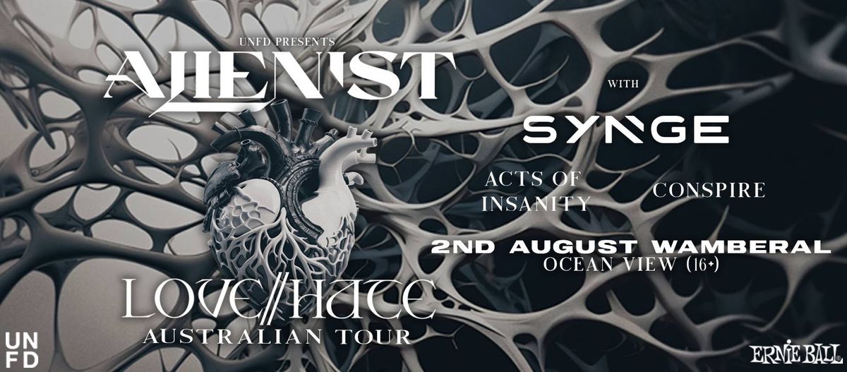 Alienist Love\/\/Hate Tour Australia Feat. Synge. Acts Of Insanity + Conspire  \/\/ Wamberal