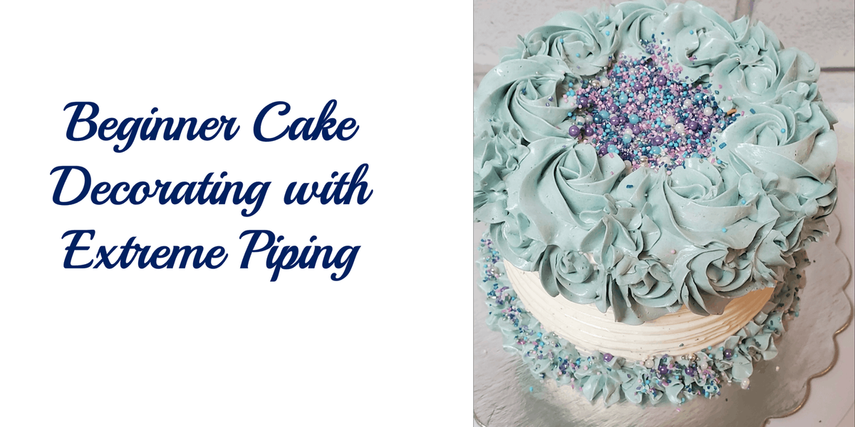 Beginner Cake Decorating with Buttercream and Extreme Piping
