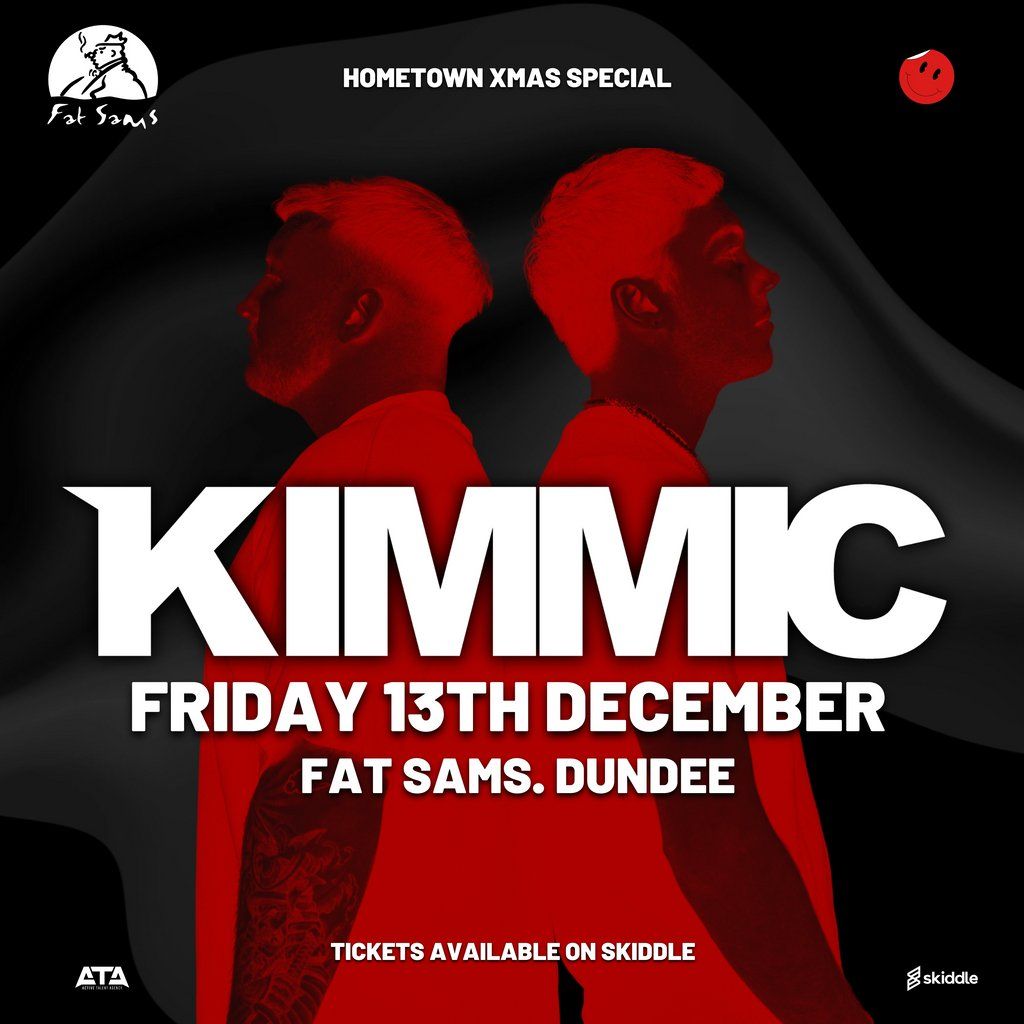 KIMMIC - Fat Sams Dundee - Fri 13th Dec (Hometown Xmas Special)