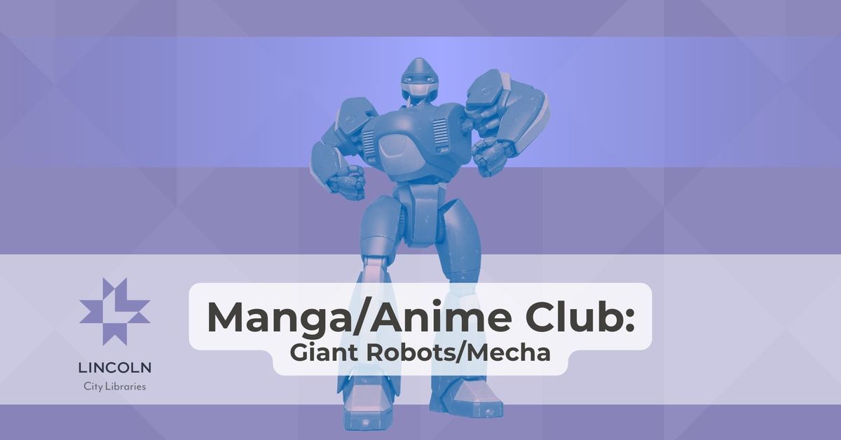 Manga\/Anime Club: Giant Robots and Mecha @ Walt Branch Library