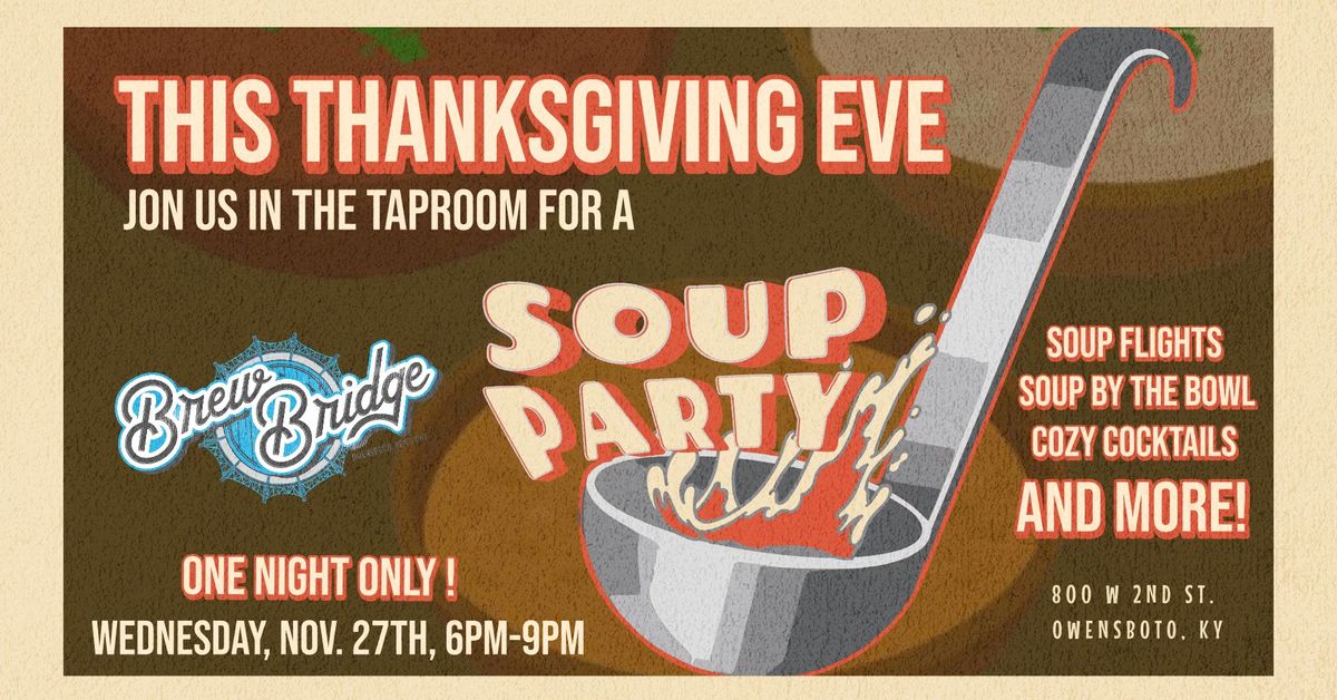 Thanksgiving Eve Soup Party at Brew Bridge